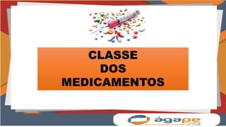 CLASSE
DOS
MEDICAMENTOS
 