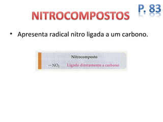 • Apresenta radical nitro ligada a um carbono.
 
