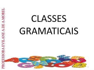 CLASSES
GRAMATICAIS
1
 