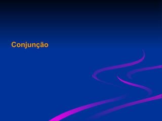 Conjunção
 