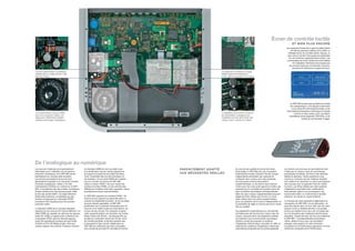 Écran de contrôle tactile
                                                                                                                                                                                                        ET BIEN PLUS ENCORE
                                                                                                                                                                                                  Les appareils Classé de la gamme Delta Series
                                                                                                                                                                                                       ont été les premiers maillons A/V à offrir un
                                                                                                                                                                                                    véritable écran de contrôle tactile. Depuis, ce
                                                                                                                                                                                                   type d’écran tactile s’est largement généralisé
                                                                                                                                                                                                     sur de nombreux appareils grand public. Les
                                                                                                                                                                                                   commandes par écran tactile sont plus fiables
                                                                                                                                                                                                         et d’utilisation infiniment plus souple que
                                                                                                                                                                                                      les anciens types de commandes, boutons-
                                                                                                                                                                                                         poussoirs et afficheurs à segments fixes.
Circuits d’alimentation numériques                                                                                          Le traitement numérique du signal
indépendants, à faible tension mais                                                                                         (Digital Signal Processing) est
très fort courant.                                                                                                          conçu selon le principe d’un module
                                                                                                                            évolutif.




                                                                                                                                                                                                     Le SSP-800 se plie sans problème à toutes
                                                                                                                                                                                                      les configurations. Il est équipé notamment
                                                                                                                                                                                                        d’une prise RS-232 bidirectionnelle, et de
                                                                                                                                                                                                  transmetteurs/récepteurs infrarouge en façade
Un transformateur torique à faible                                                                                          La régulation de la tension continue                                          comme en face arrière, plus une liaison
bruit, de conception maison, est                                                                                            de l’alimentation analogique est                                         propriétaire entre appareils CAN BUS, et de
utilisé pour l’alimentation linéaire                                                                                        implantée tout près des sorties des
                                                                                                                                                                                                                   prises de commutation Trigger.
classique des étages analogiques.                                                                                           canaux avant, à droite du châssis.




De l’analogique au numérique
Les sources modernes sont spécialement             du standard HDMI se sont succédé, avec               PARFAITEMENT ADAPTÉ                En plus de ses qualités et de sa très haute          du marché a prouvé que cet automatisme total
optimisées pour l’utilisation de connexions        une amélioration de leur bande passante et                                              technologie, le SSP-800 est, par conception,         n’était pas en mesure, dans de nombreuses
purement numériques, et le SSP-800 prend           le support successif de nouvelles fonctions.         AUX NÉCESSITÉS RÉELLES             extrêmement souple d’emploi. Ses dix canaux          acoustiques de pièces, de fournir des résultats
parfaitement en compte cette évolution.            Ainsi, l’ensemble des circuits d’émission et                                            indépendants permettent par exemple de               fiables et optimaux. Notre expérience nous
Les anciens processeurs Surround sont              de réception via une prise HDMI est-il repéré                                           configurer deux canaux pour des enceintes            montre au contraire que les meilleurs résultats
généralement équipés d’un très grand nombre        par son numéro de version (le SSP-800                                                   de sous-grave actives (subwoofers)                   sont obtenus en associant un calcul automatique
d’entrées analogiques. Celles-ci ont été           utilise la version HDMI 1.3b pour toutes ses                                            supplémentaires, ou de prévoir deux canaux–          des mesures avec le jugement final de l’oreille
volontairement limitées en nombre sur le SSP-      entrées et sorties HDMI), et cela entraîne des                                          miroirs pour les voies avant gauche et droite, par   humaine. Les filtres utilisés par notre système
800, et remplacées par des entrées numériques.     différences notables entre deux appareils, même                                         exemple pour bi-amplifier de manière active les      d’égalisation permettent des modifications
Quatre entrées pour des sources audio-vidéo        actuellement encore commercialisés.                                                     deux enceintes acoustiques correspondantes.          très précises, grâce à nos processeurs, qui
se font par prises HDMI 1.3a (High Definition                                                                                              Mais ces deux canaux supplémentaires peuvent         fonctionnent selon un mode 64 bits à double
Multimedia Interface), complétées par des          Le SSP-800 supporte ce standard HDMI 1.3b                                               également être utilisés pour fournir un canal        précision, et calculs en virgule flottante.
entrées numériques aux standards SPDIF             avant tout pour garantir sa pérennité dans un                                           audio stéréo dans une pièce supplémentaire,
(coaxial) et EIAJ (optique) pour les sources       marché en perpétuelle évolution. Si de nouvelles                                        avec une sélection de la source indépendante, et     La richesse de notre expérience appliquée à la
purement audio.                                    sources doivent apparaître, le SSP-800                                                  la possibilité de régler le volume sonore en mode    conception du SSP-800, et à sa fabrication, ne
                                                   présentera tout le potentiel nécessaire pour en                                         fixe ou variable.                                    peut être décrite dans un livre. Elle vient de notre
Le standard HDMI est le nouveau standard           recevoir et en traiter toutes les informations, au                                                                                           passion et de la véritable dévotion à la qualité
adopté pour les sources A/V Haute Définition. Un   travers de ses circuits. Par exemple, le signal                                         Une égalisation paramétrique sur cinq bandes         sonore qui habitent tous ceux qui ont passé leur
câble HDMI est capable de véhiculer les signaux    vidéo supporté atteint une résolution de couleur                                        de fréquences est fournie pour chacun des dix        vie à la recherche des meilleures performances
vidéo HD 1080p, le signal audio multicanal non     (Deep Colour) de 36 bits – les disques Blu-ray                                          canaux, assurant ainsi une adaptation parfaite       possibles. Classé est donc fier de vous présenter
compressé LPCM, plus les derniers signaux          actuels se contentent encore de 24 bits. Ainsi,                                         du système à son environnement acoustique.           le SSP-800 – le préamplificateur/processeur
audio HD spécifiques (codecs) de type Dolby        de manière générale, la bande passante des                                              Classé a choisi de proposer ce système               ultime, destiné à tous ceux qui souhaitent
TrueHD et DTS-HD Master Audio, ainsi que           composants et des circuits utilisés dans le                                             d’égalisation (EQ) de façon manuelle. En effet, la   partager notre passion et notre recherche
certains signaux de contrôle. Plusieurs versions   SSP-800 est suffisante pour être compatible                                             majorité des systèmes d’égalisation totalement       incessante de la Performance.qppassion et notre
                                                   avec toutes les sources AV, actuelles et futures.                                       automatique proposée par les autres appareils        recherche incessante de la Performance.
 