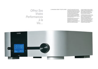 Offrez Ses
                 LA MUSIQUE AVANT TOUTE CHOSE   L’écoute de la musique reste le moyen le plus          conversion analogique-numérique, numérique-
                                                sûr de juger de la vraie qualité sonore. En fait,      analogique, et le traitement numérique DSP.
                                                aucun processeur Surround ne pourra reproduire         Cependant, toutes les possibilités de traitement
                                                correctement tous les effets sonores d’un film s’il    sonore numérique, comme la gestion du




       Vraies
                                                ne sait pas reproduite la musique correctement.        grave ou l’égalisation paramétrique, restent
                                                Chez Classé, notre première priorité consiste          disponibles, si désirées, aussi bien pour les
                                                donc à développer des appareils qui font               sources numériques qu’analogiques.
                                                merveille avec la musique. Ce n’est qu’ensuite
                                                que nous nous penchons sur les possibilités du         Le SSP-800 bouleverse les conventions, dans




Performances
                                                processeur de décodage multicanal, et sur les          le domaine des préamplis-processeurs, comme
                                                fonctions qui ajoutent la souplesse d’utilisation et   aucun autre appareil ne l’avait fait jusqu’à
                                                des possibilités multiroom.                            présent : il offre les mêmes performances
                                                                                                       musicales qu’un préamplificateur ou un
                                                Avec ses performances musicales de référence,          convertisseur N/A stéréo indépendants. Le



          à la
                                                le SSP-800 est d’abord conçu comme un                  secret de ces performances à couper le souffle
                                                préamplificateur multicanal de très hautes             ne réside pas dans l’utilisation de nouveaux
                                                performances. Pour une écoute purement                 circuits ou l’existence de caractéristiques
                                                stéréophonique, les sources bénéficient d’entrées      spéciales. Ce que le SSP-800 a d’exceptionnel,




        Vie…
                                                symétriques ou asymétriques, au choix, et              c’est l’application de notre expérience à la
                                                peuvent court-circuiter tous les étages de             conception d’un appareil multicanal.
 