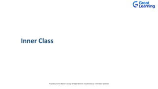 Inner Class
Proprietary content. ©Great Learning. All Rights Reserved. Unauthorized use or distribution prohibited
 