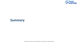 Summary
Proprietary content. ©Great Learning. All Rights Reserved. Unauthorized use or distribution prohibited
 