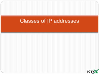 Classes of IP addresses
 