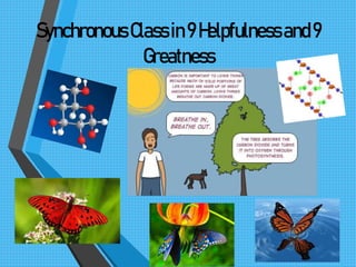 SynchronousClassin9Helpfulnessand9
Greatness
 