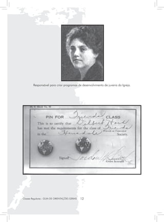 Harriet Holt
         Responsável para criar programas de desenvolvimento de juvenis da Igreja.




               Certificado de conclusão das classes de Amigo e Companheiro




Classes Regulares - GUIA DE ORIENTAÇÕES GERAIS   12
 