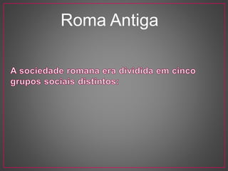 Roma Antiga 
 