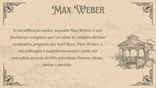 A estratificação social, segundo Max Weber, é um
fenômeno complexo que vai além da simples divisão
econômica proposta por Karl Marx. Para Weber, a
estratificação é multidimensional e pode ser
entendida através de três principais fatores: classe,
status e partido.
Max Weber
 