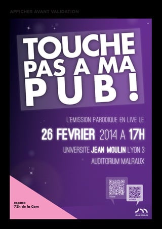 AFFICHES AVANT VALIDATION
L’emission parodique en live le
Facebook
@TPMPub
espace
72h de la Com
 