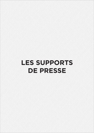 LES SUPPORTS
DE PRESSE
 