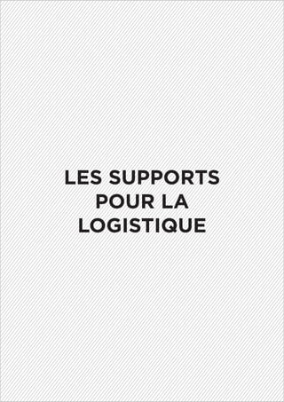 LES SUPPORTS
POUR LA
LOGISTIQUE
 