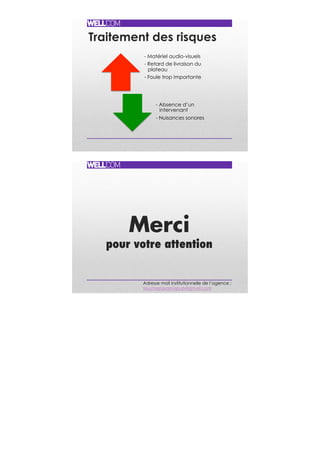 Traitement des risques
- Matériel audio-visuels
- Retard de livraison du
plateau
- Foule trop importante
- Absence d’un
intervenant
- Nuisances sonores
Merci "
pour votre attention "
Adresse mail institutionnelle de l’agence :
touchepasamapub@gmail.com
 