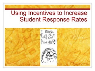Using Incentives to Increase
Student Response Rates
 