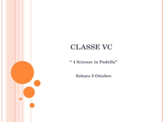 CLASSE VC “  4 Scienze in Padella” Sabato 3 Ottobre 