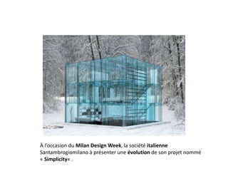 À l’occasion du Milan Design Week, la société italienne
Santambrogiomilano à présenter une évolution de son projet nommé
« Simplicity« .