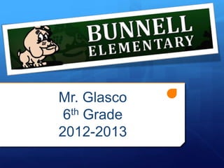 Mr. Glasco
 6th Grade
2012-2013
 