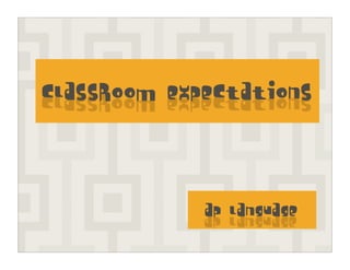 Classroom Expectations




             AP Language
 