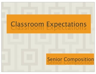 Classroom Expectations
Senior Composition
 