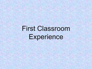 First Classroom Experience 