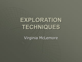 EXPLORATION
TECHNIQUES
Virginia McLemore
 