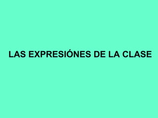 LAS EXPRESIÓNES DE LA CLASE
 