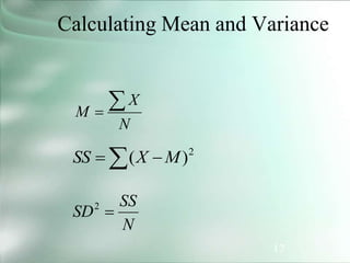 17
Calculating Mean and Variance
N
X
M


 
 2
)
( M
X
SS
N
SS
SD 
2
 