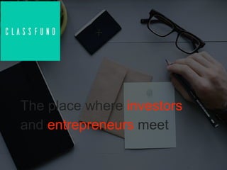 The place where investors
and entrepreneurs meet
 