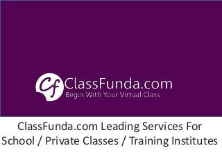 ClassFunda.com Leading Services For
School / Private Classes / Training Institutes
 