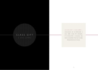 LE CLASS GIFT « 5 ANS APRÈS »,
L’OCCASION DE SE RETROUVER, 5
ANS APRÈS AVOIR ÉTÉ DIPLÔMÉS,
ET DE RÉCOLTER À NOUVEAU DES
DONS SOLIDAIRES POUR LES FUTURES
PROMOTIONS DE L’ECOLE.

12

 