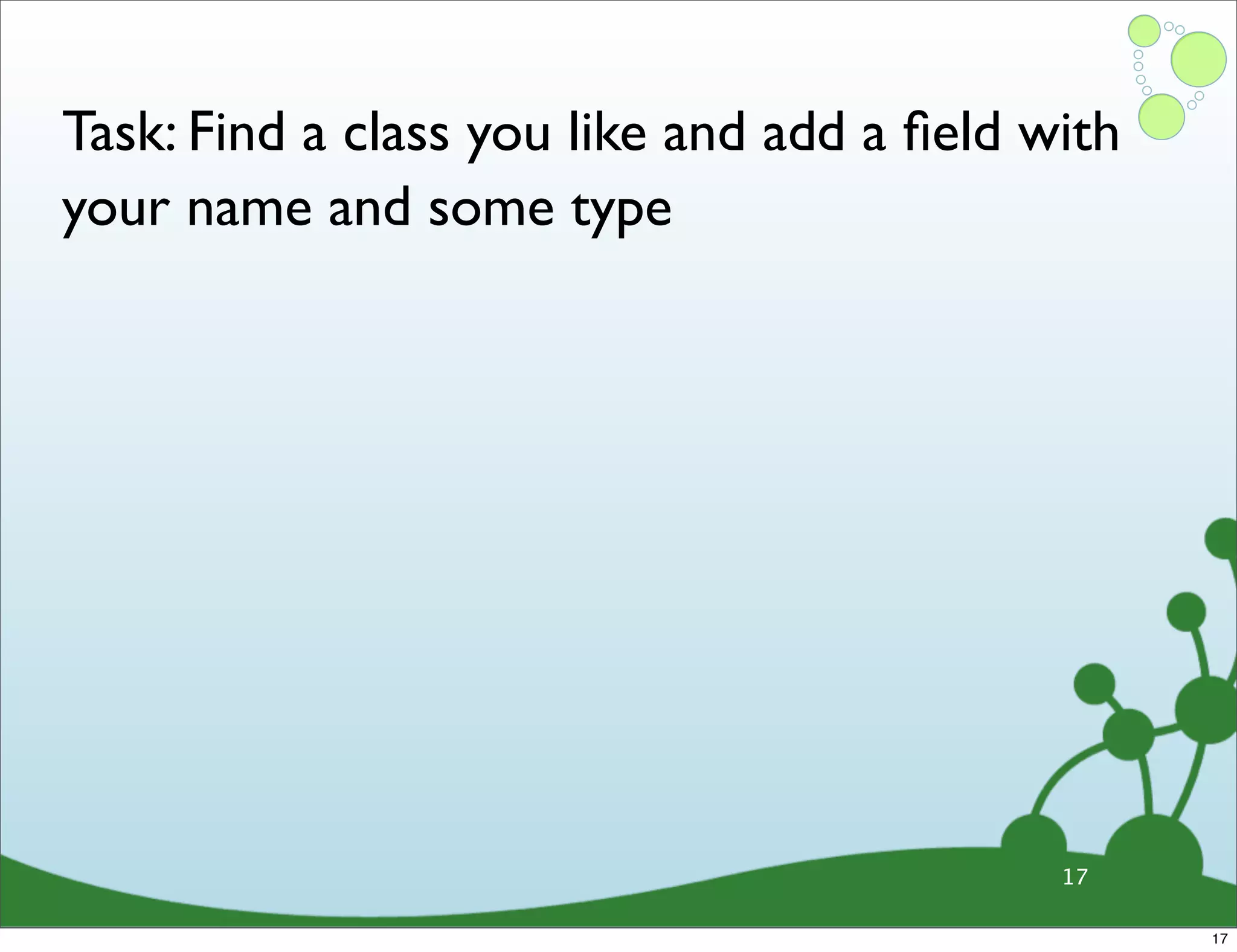 Task: Find a class you like and add a ﬁeld with your name and some type 17 17 