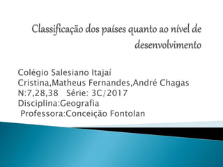 Colégio Salesiano Itajaí
Cristina,Matheus Fernandes,André Chagas
N:7,28,38 Série: 3C/2017
Disciplina:Geografia
Professora:Conceição Fontolan
 