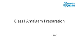 Class I Amalgam Preparation
I.M.C
 