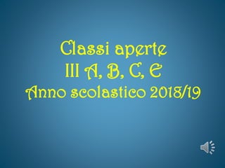 Classi aperte
III A, B, C, E
Anno scolastico 2018/19
 