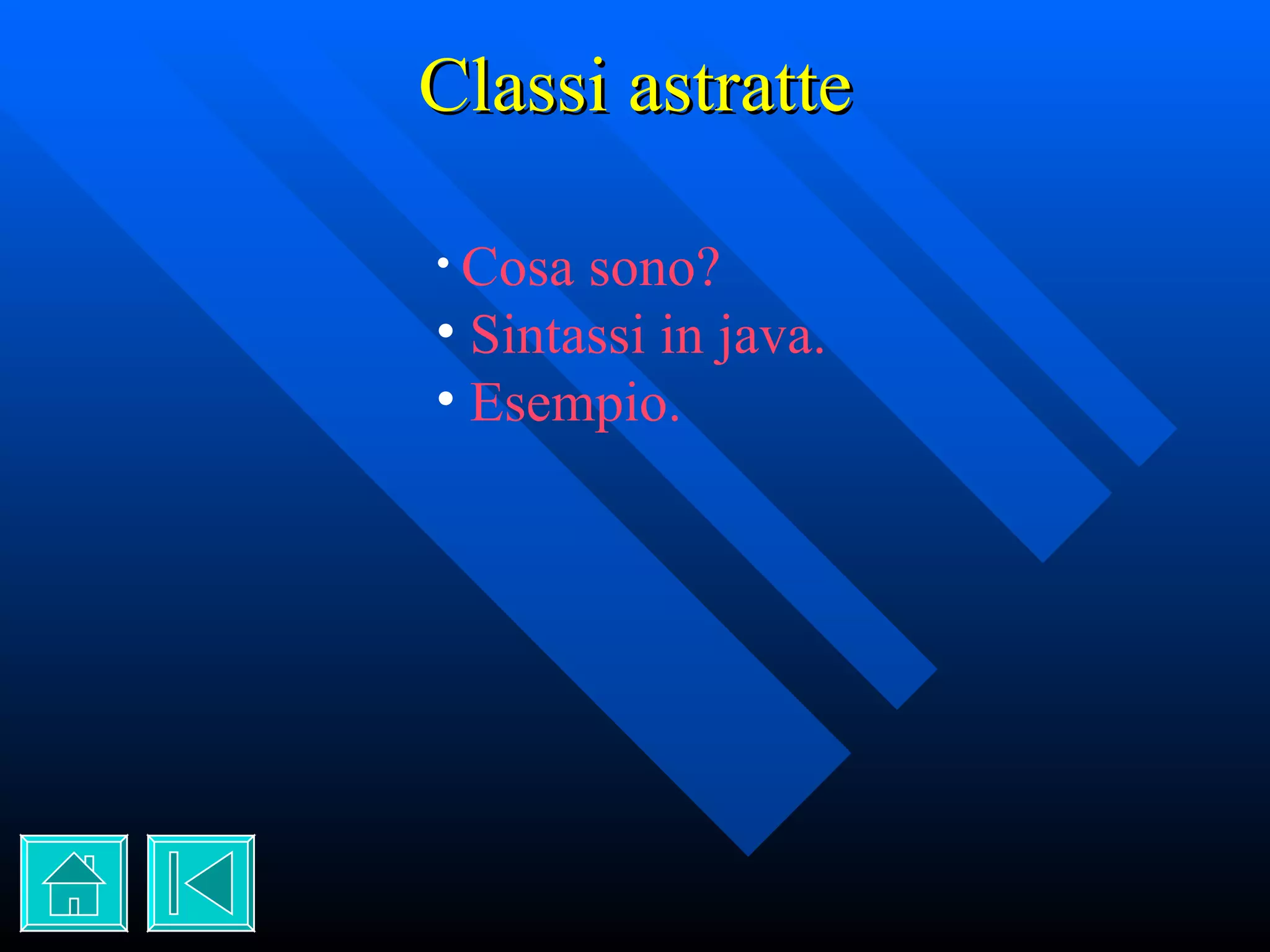 Classi astratte Cosa sono? Sintassi in java. Esempio. 