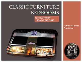 Istanbul/TURKEY
+90 0212 675 0 446

Turkey Classic
Furniture

 