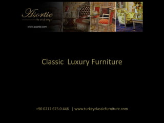 Classic Luxury Furniture

+90 0212 675 0 446 | www.turkeyclassicfurniture.com

 