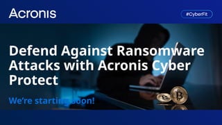 Defend Against Ransomware Attacks with Acronis Cyber Protect | PPTX