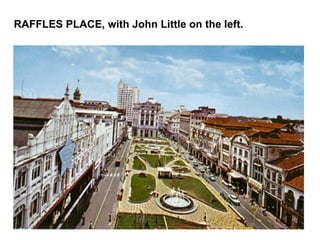 RAFFLES PLACE, with John Little on the left. 