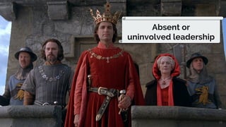 18
Absent or
uninvolved leadership
 