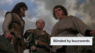 28
Blinded by buzzwords
 