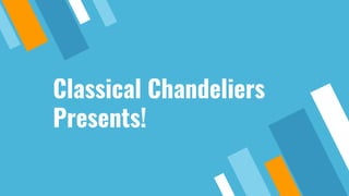 Classical Chandeliers
Presents!
 