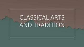 CLASSICAL ARTS
AND TRADITION
 