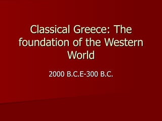 Classical Greece: The foundation of the Western World 2000 B.C.E-300 B.C. 