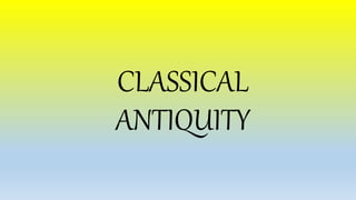 CLASSICAL
ANTIQUITY
 