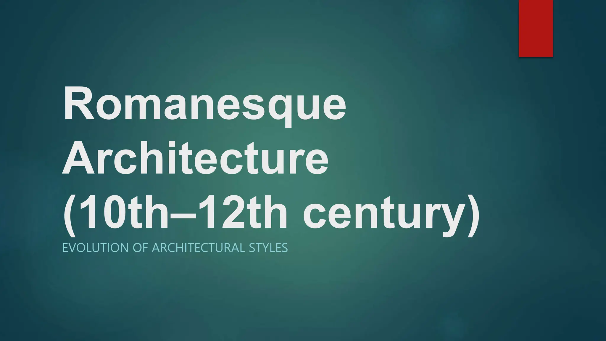 Romanesque
Architecture
(10th–12th century)
EVOLUTION OF ARCHITECTURAL STYLES
 