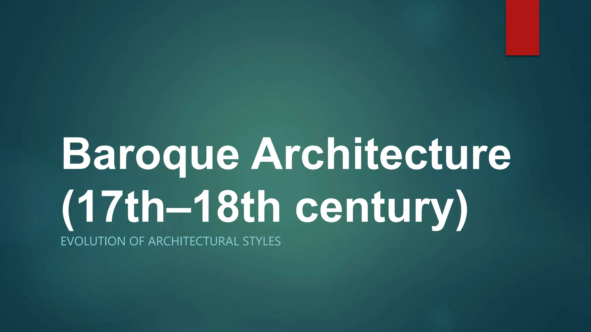 Baroque Architecture
(17th–18th century)
EVOLUTION OF ARCHITECTURAL STYLES
 