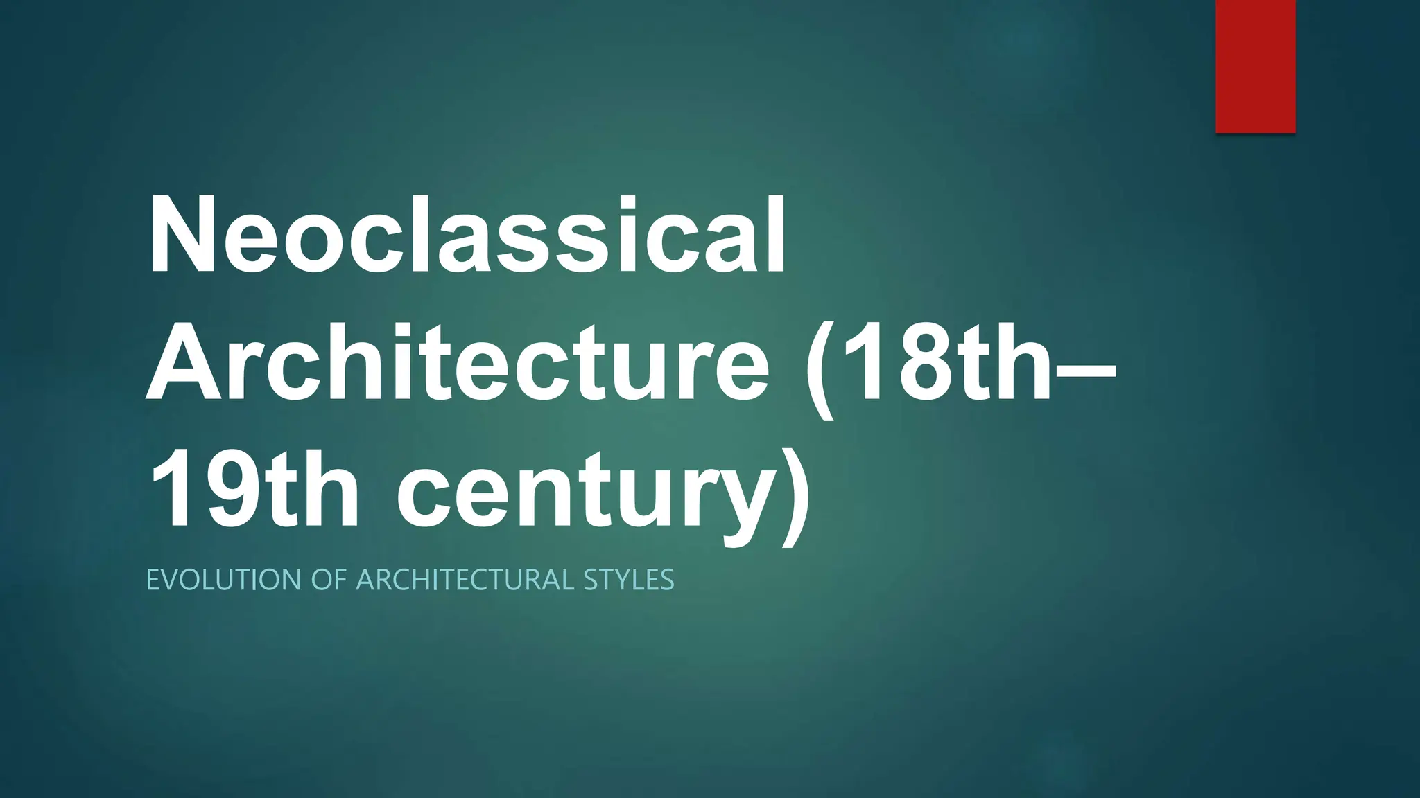 Neoclassical
Architecture (18th–
19th century)
EVOLUTION OF ARCHITECTURAL STYLES
 