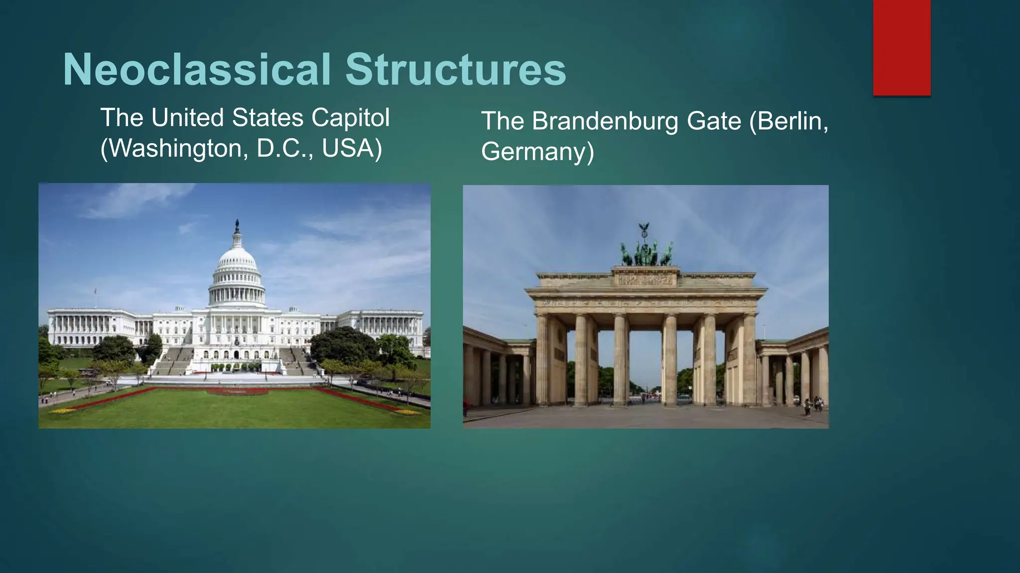 Neoclassical Structures
The United States Capitol
(Washington, D.C., USA)
The Brandenburg Gate (Berlin,
Germany)
 