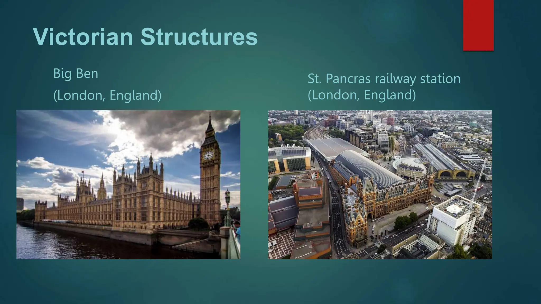 Victorian Structures
Big Ben
(London, England)
St. Pancras railway station
(London, England)
 